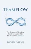 Teamflow: The Science of Creating Positive Leadership Practices with IMPACT