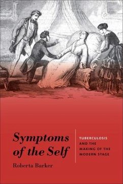 Symptoms of the Self: Tuberculosis and the Making of the Modern Stage - Barker, Roberta