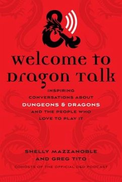 Welcome to Dragon Talk: Inspiring Conversations about Dungeons & Dragons and the People Who Love to Play It - Mazzanoble, Shelly; Tito, Greg
