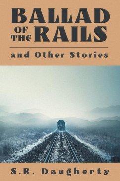 Ballad of the Rails and Other Stories - Daugherty, Steven