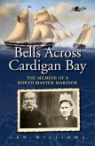 Bells Across Cardigan Bay: The Memoir of a Borth Master Mariner