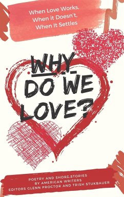 Why Do We Love? When Love Works, When It Doesn't, When It Settles - Proctor, Glenn; Stukbauer, Trish