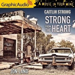 Strong from the Heart [Dramatized Adaptation]: Caitlin Strong 11 - Land, Jon