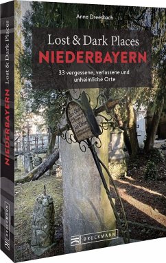 Lost & Dark Places Niederbayern - Dreesbach, Anne