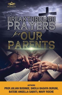 Breakthrough Prayers for Our Parents - Businge, Julian; Burum, Sheila; Batebe, Angella