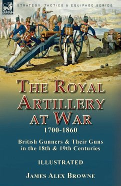 The Royal Artillery at War,1700-1860 - Browne, James Alex