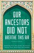 Our Ancestors Did Not Breathe This Air - Bild 1