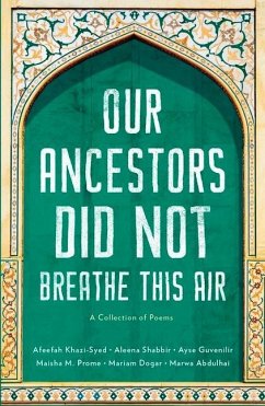 Our Ancestors Did Not Breathe This Air - Khazi-Syed, Afeefah; Shabbir, Aleena; Angela Guvenilir, Ayse; Munawwara Prome, Maisha; Eman Dogar, Mariam; Abdullhai, Marwa