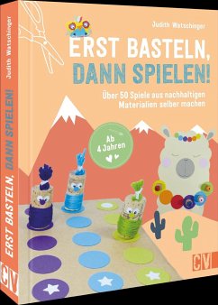 Erst basteln, dann spielen! - Watschinger, Judith