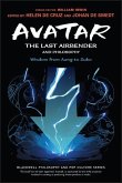 Avatar: The Last Airbender and Philosophy: Wisdom from Aang to Zuko