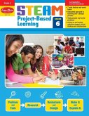 Steam Project-Based Learning, Grade 6 Teacher Resource