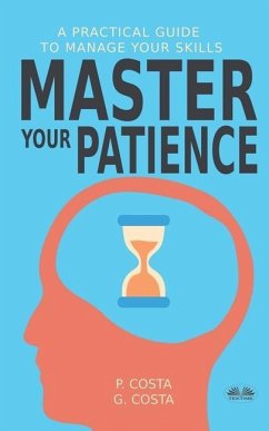 Master Your Patience: A Practical Guide to Manage Your Skills - Costa P