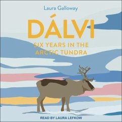 Dálvi: Six Years in the Arctic Tundra - Galloway, Laura