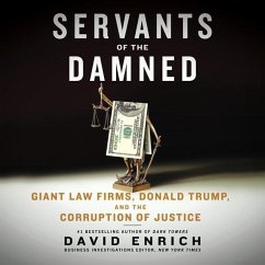 Servants of the Damned: Giant Law Firms, Donald Trump, and the Corruption of Justice - Enrich, David