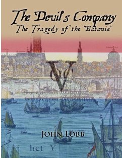 THE DEVIL'S COMPANY - THE TRAGEDY OF THE 'BATAVIA'. - Lobb., John