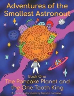 Adventures of the Smallest Astronaut Book One: The Pancake Planet and the One-Tooth King - Caraway, Kalman