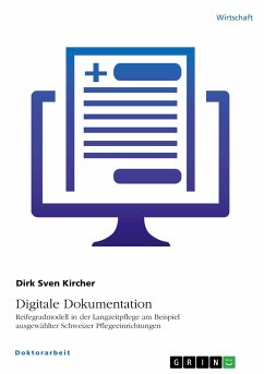 Digitale Dokumentation. Reifegradmodell in der Langzeitpflege am Beispiel ausgewählter Schweizer Pflegeeinrichtungen - Kircher, Dirk Sven
