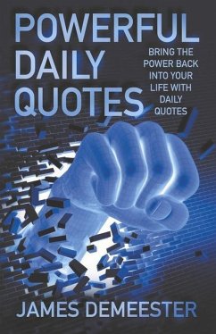 Powerful Daily Quotes: Bring the Power Back Into Your Life with Daily Quotes - Demeester, James