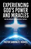 Experiencing God's Power and Miracles: God Uses Ordinary People for Divine Purposes