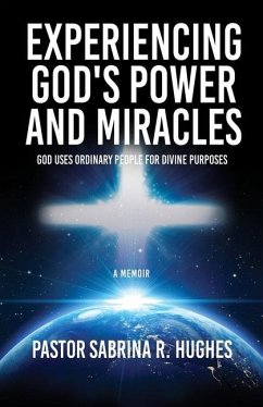 Experiencing God's Power and Miracles: God Uses Ordinary People for Divine Purposes - Hughes, Pastor Sabrina R.