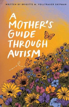 A Mother's Guide Through Autism, Through The Eyes of The Guided - Volltrauer Shipman, Brigitte M; Shipman, Joseph D