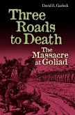 Three Roads to Death: The Massacre at Goliad