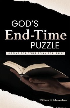 God's End-Time Puzzle: Letting Scripture Speak for Itself - Edmondson, William C.