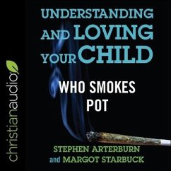 Understanding and Loving Your Child Who Smokes Pot - Arterburn, Stephen; Starbuck, Margot