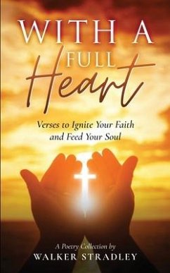 With a Full Heart: Verses to Ignite Your Faith and Feed Your Soul - Stradley, Walker