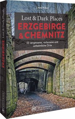 Lost & Dark Places Erzgebirge u. Chemnitz - Kaiser, Laura