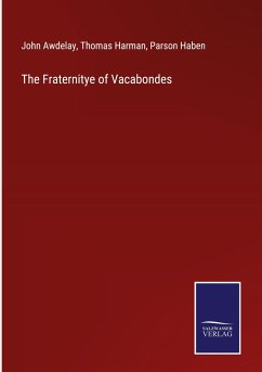 The Fraternitye of Vacabondes - Awdelay, John; Harman, Thomas; Haben, Parson
