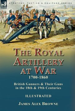 The Royal Artillery at War,1700-1860 - Browne, James Alex
