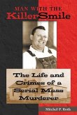 Man with the Killer Smile: The Life and Crimes of a Serial Mass Murderer Volume 13