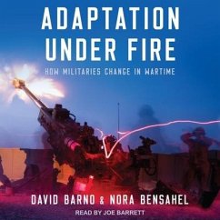 Adaptation Under Fire: How Militaries Change in Wartime - Bensahel, Nora; Barno, Lt General David