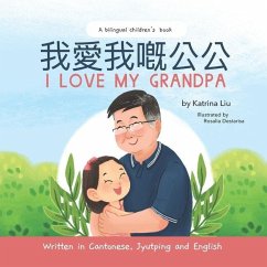 I Love My Grandpa - Written in Cantonese, Jyutping and English: a bilingual children's book - Liu, Katrina
