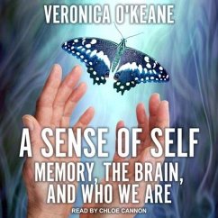 A Sense of Self: Memory, the Brain, and Who We Are - O'Keane, Veronica