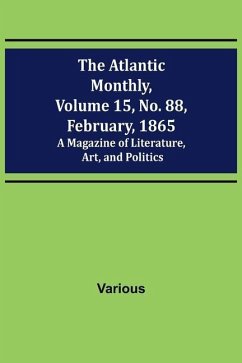 The Atlantic Monthly, Volume 15, No. 88, February, 1865; A Magazine of Literature, Art, and Politics - Various