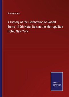 A History of the Celebration of Robert Burns' 110th Natal Day, at the Metropolitan Hotel, New York - Anonymous