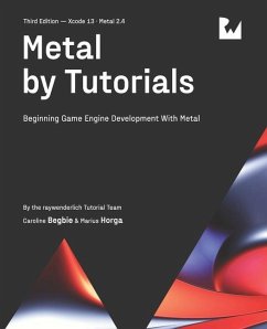 Metal by Tutorials (Third Edition): Beginning Game Engine Development With Metal - Begbie, Caroline; Horga, Marius; Tutorial Team, Raywenderlich