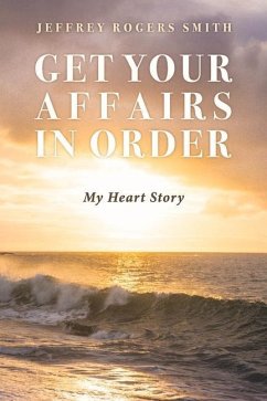 Get Your Affairs in Order: My Heart Story - Smith, Jeffrey Rogers