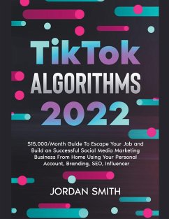 TikTok Algorithms 2024 $15,000/Month Guide To Escape Your Job And Build an Successful Social Media Marketing Business From Home Using Your Personal Account, Branding, SEO, Influencer - Smith, Jordan