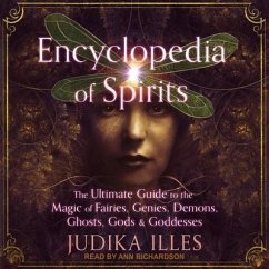 Encyclopedia of Spirits: The Ultimate Guide to the Magic of Fairies, Genies, Demons, Ghosts, Gods & Goddesses - Illes, Judika