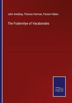 The Fraternitye of Vacabondes - Awdelay, John; Harman, Thomas; Haben, Parson