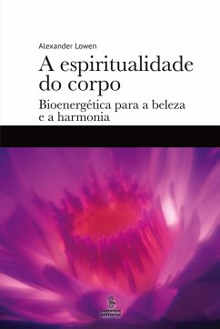 A espiritualidade do corpo - Lowen, Alexander