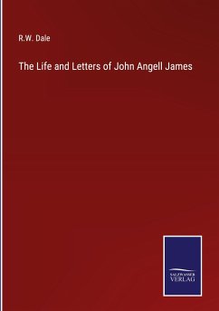 The Life and Letters of John Angell James - Dale, R. W.