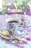 Lilacs & Teacups: modern haiku poems