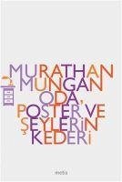 Oda, Poster ve Seylerin Kederi - Mungan, Murathan