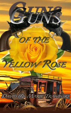 Guns of the Yellow Rose - Trawinski, David; Trawinski, Marie