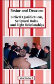 Pastor and Deacons: Biblical Qualifications, Scriptural Roles, and Right Relationships