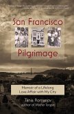 San Francisco Pilgrimage: Memoir of a Lifelong Love Affair with My City: My